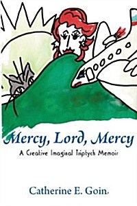 Mercy, Lord, Mercy: A Creative Imaginal Triptych Memoir (Paperback)