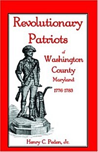 Revolutionary Patriots of Washington County, Maryland, 1776-1783 (Paperback)