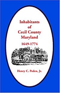 Inhabitants of Cecil County, Maryland 1649-1774 (Paperback)