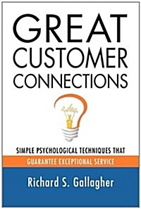 Great Customer Connections: Simple Psychological Techniques That Guarantee Exceptional Service (Paperback)
