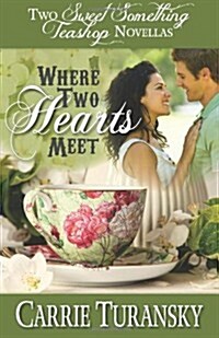 Where Two Hearts Meet: Two Sweet Something Teashop Novellas (Paperback)