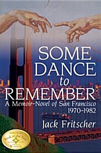 Some Dance to Remember: A Memoir-Novel of San Francisco 1970-1982 (Paperback)