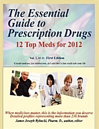 The Essential Guide to Prescription Drugs: 12 Top Meds for 2012 (Volume 1) (Paperback)