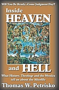 Inside Heaven and Hell: What History, Theology and the Mystics Tell Us about the Afterlife (Paperback)