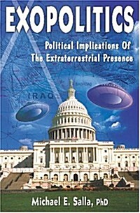 Exopolitics: Political Implication of the Extraterrestrial Presence (Paperback)