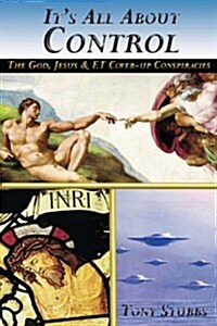 Its All about Control: The God, Jesus and Et Coverup (Paperback)