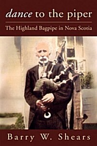 Dance to the Piper: The Highland Bagpipe in Nova Scotia (Paperback)
