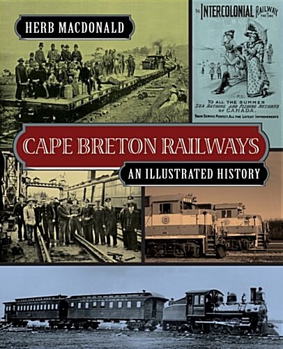Cape Breton Railways: An Illustrated History (Paperback)