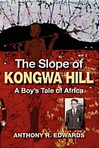 The Slope of Kongwa Hill: A Boys Tale of Africa (Paperback)