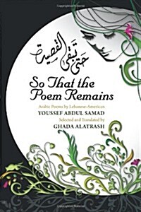 So That the Poem Remains: Arabic Poems by Lebanese-American Youssef Abdul Samad, Selected and Translated by Ghada Alatrash (Paperback)