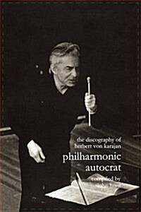 Discography of Herbert Von Karajan. Philharmonic Autocrat 1. [Third Edition]. [2000]. (Paperback)