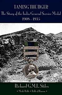 Taming the Tiger : The Story of the India General Service Medal Roll 1908-1935, with Medal Rolls and Rolls of Honour (Hardcover)