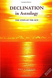 Declination in Astrology : The Steps of the Sun (Paperback, 2 Revised edition)