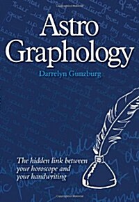 AstroGraphology : The Hidden Link Between Your Horoscope and Your Handwriting (Paperback)