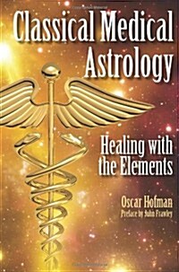 Classical Medical Astrology : Healing with the Elements (Paperback)