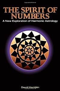 The Spirit of Numbers: a New Exploration of Harmonic Astrology (Paperback)