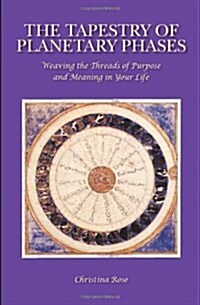 The Tapestry of Planetary Phases : Weaving the Threads of Meaning and Purpose in Your Life (Paperback)