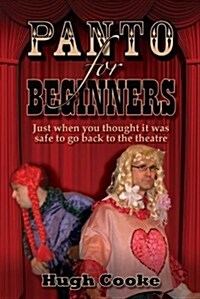 Panto For Beginners : Just When You Thought It Was Safe To Go Back To The Theatre - Pantomimes and Plays for Schools, Classrooms and Theatres (Paperback)