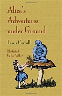Alices Adventures Under Ground (Paperback)