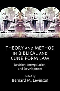 Theory and Method in Biblical and Cuneiform Law: Revision, Interpolation, and Development (Paperback, Revised)