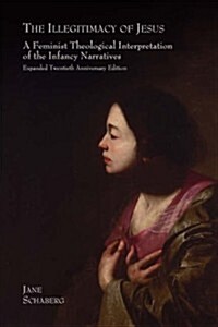 The Illegitimacy of Jesus : A Feminist Theological Interpretation of the Infancy Narratives, Expanded Twentieth Anniversary Edition (Paperback, 20th ed.)