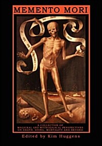 Memento Mori: A Collection of Magickal and Mythological Perspectives on Death, Dying, Mortality & Beyond (Paperback)