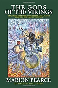 The Gods of the Vikings : Exploring the Norse Gods, Myths and Legends Through the Days of the Week (Paperback)