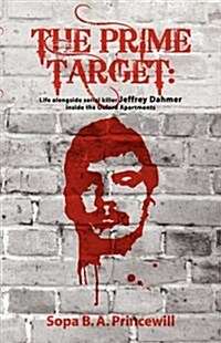 The Prime Target : Life Alongside Jeffrey Dahmer - Inside the Oxford Apartments (Paperback)