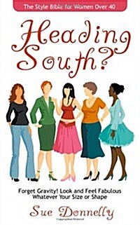 Heading South?: The Style Bible for Women Over 40 (Paperback)