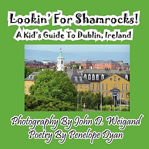 Lookin for Shamrocks! a Kids Guide to Dublin, Ireland (Paperback)