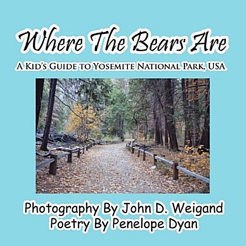 Where the Bears Are---A Kids Guide to Yosemite National Park, USA (Paperback)