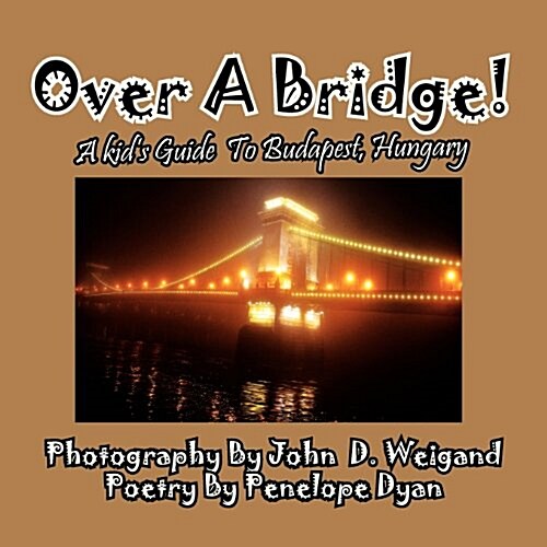 Over a Bridge! a Kids Guide to Budapest, Hungary (Paperback, Picture Book)