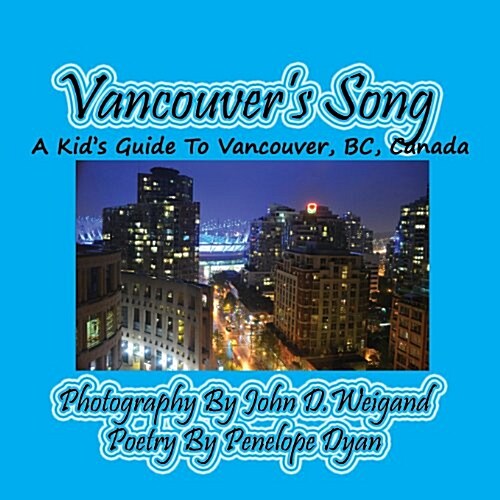 Vancouvers Song --- A Kids Guide to Vancouver, BC, Canada (Paperback, Picture Book)