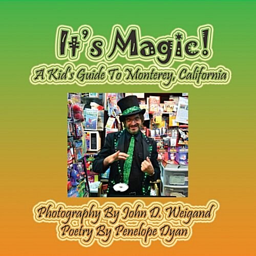 Its Magic! a Kids Guide to Monterey, California (Paperback, Picture Book)