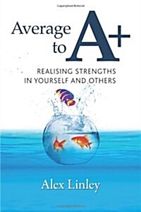 Average to A+ : Realising Strengths in Yourself and Others (Paperback)