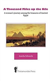 A Thousand Miles Up the Nile : A Womans Journey Among the Treasures of Ancient Egypt (Paperback)