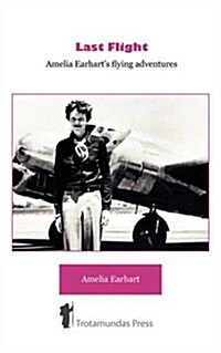 Last Flight : Amelia Earharts Flying Adventures (Paperback, Revised ed.)