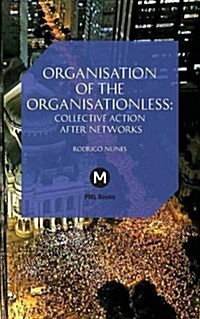 Organisation of the Organisationless: The Question of Organisation After Networks (Paperback)