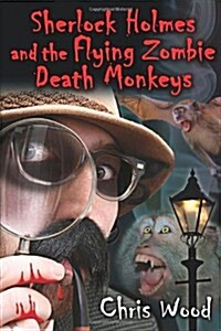 Sherlock Holmes and the Flying Zombie Death Monkeys (Paperback)