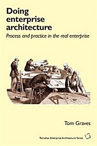 Doing Enterprise Architecture: Process and Practice in the Real Enterprise (Paperback, New)