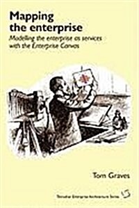 Mapping the Enterprise: Modelling the Enterprise as Services with the Enterprise Canvas (Paperback)