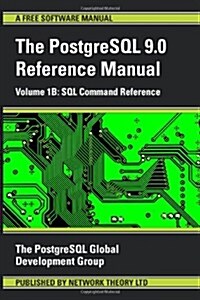 PostgreSQL 9.0 Reference Manual - Volume 1b: SQL Command Reference (Paperback, Revised)
