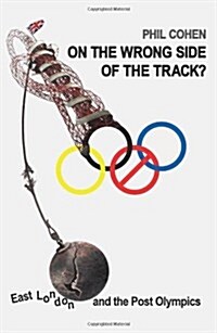 On the Wrong Side of the Track? : East London and the Post Olympics (Paperback)