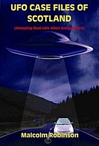 UFO Case Files of Scotland (Amazing Real Life Alien Encounters) (Paperback)