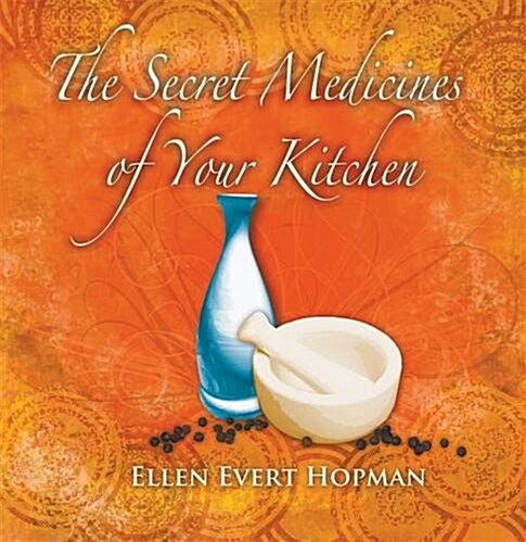 The Secret Medicines of Your Kitchen : A Practical Guide (Paperback)