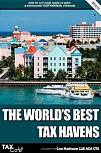 The Worlds Best Tax Havens: How to Cut Your Taxes to Zero and Safeguard Your Financial Freedom (Paperback, 8)
