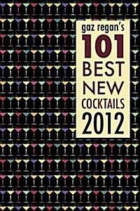 Gaz Regans 101 Best New Cocktails 2012 (Paperback)
