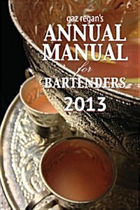 Gaz Regans Annual Manual for Bartenders 2013 (Paperback)