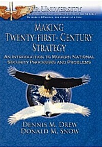 Making Twenty-First-Century Strategy: An Introduction to Modern National Security Processes and Problems (Paperback)