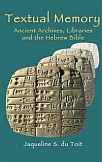 Textual Memory : Ancient Archives, Libraries and the Hebrew Bible (Hardcover)